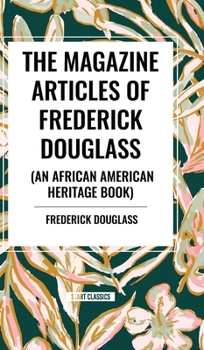 The Magazine Articles of Frederick Douglass (an African American Heritage Book)