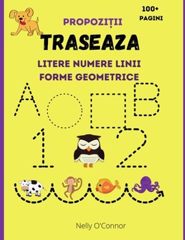 Paperback Traseaza Litere Numere Linii Forme Geometrice si Propozitii: Carte de activitatii pentru copii varsta 3-6 ani Înv&#259;&#355; s&#259; scriu si sa cite [Romanian] Book