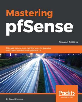 Paperback Mastering pfSense - Second Edition: Manage, secure, and monitor your on-premise and cloud network with pfSense 2.4 Book
