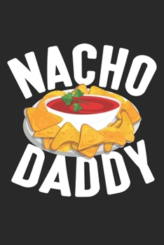 Paperback Nacho Daddy: Mexican Food Lover Mexico Foodie Husband Nacho Notebook 6x9 Inches 120 dotted pages for notes, drawings, formulas - Or Book
