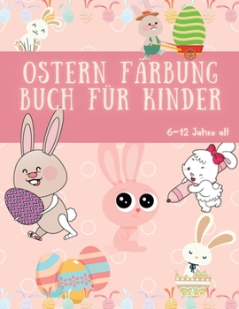 Ostern Färbung Buch für Kinder: 31 coole und erstaunliche Bilder mit niedlichen Hasen und Ostern Thema, Alter 6-12 - Coloring Spaß und Awsome Fakten - ... für Jungen und Mädchen