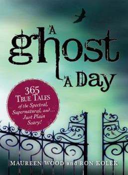 Paperback A Ghost a Day: 365 True Tales of the Spectral, Supernatural, And...Just Plain Scary! Book