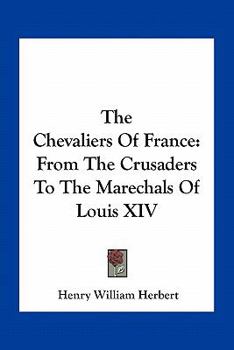 Paperback The Chevaliers Of France: From The Crusaders To The Marechals Of Louis XIV Book