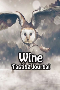 Wine Tasting Journal: Taste Log Review Notebook for Wine Lovers Diary with Tracker and Story Page Owl Food Cover