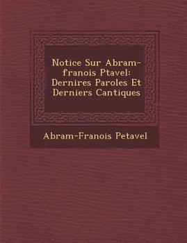 Paperback Notice Sur Abram-Fran OIS P Tavel: Derni Res Paroles Et Derniers Cantiques [French] Book