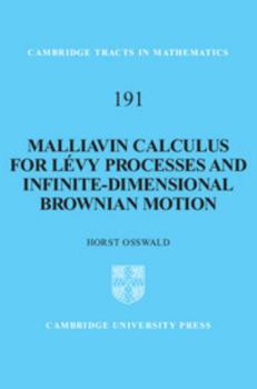 Malliavin Calculus for Levy Processes and Infinite-Dimensional Brownian Motion - Book #191 of the Cambridge Tracts in Mathematics