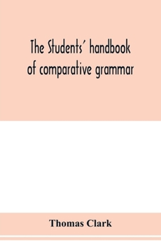 Paperback The students' handbook of comparative grammar. Applied to the Sanskrit, Zend, Greek, Latin, Gothic, Anglo-Saxon, and English languages Book