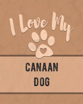 Paperback I Love My Canaan Dog: Keep Track of Your Dog's Life, Vet, Health, Medical, Vaccinations and More for the Pet You Love Book