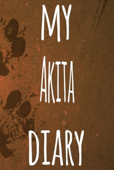 My Akita Diary: The perfect gift for the dog owner in your life - 6x9 119 page lined journal!