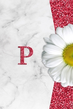 P: Pretty monogram journal with initial letter P  Wide Lined notebook / Diary for  Girls and Women who love  Daisy flowers with Marble and Glitter in pink¦ soft and glossy cover 6X9