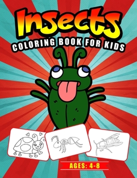 Insect’s Coloring Book for Kids Ages: 4-8: A Great Collection of Sophisticated Butterflies, Beetles, Cockroaches, Dragonflies and More: Gift Idea for Insect and Bug Lovers