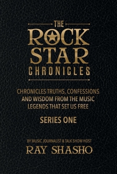 Hardcover The Rock Star Chronicles: Truths, Confessions and Wisdom from the Music Legends That Set Us Free. Volume 1 Book