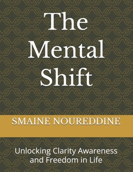 The Mental Shift: Unlocking Clarity Awareness and Freedom in Life