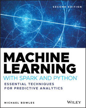 Paperback Machine Learning with Spark and Python: Essential Techniques for Predictive Analytics Book