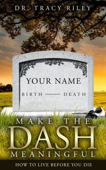 Paperback Make the Dash Meaningful: How to Live Before You Die Book