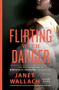 Hardcover Flirting with Danger: The Mysterious Life of Marguerite Harrison, Socialite Spy Book