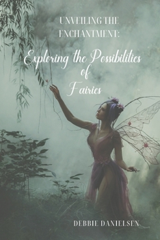 Paperback Unveiling the Enchantment: Exploring the Possibility of Fairies Book