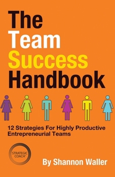 Paperback The Team Success Handbook: 12 Strategies For Highly Productive Entrepreneurial Teams Book