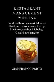 RESTAURANT MANAGEMENT WINNING: Food and beverage cost, Mindset, Gestione risorse umane, Haccp, Menù engineering, Mobbing, Costi di avviamento (Italian Edition)