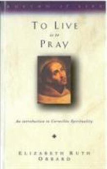 Paperback To Live Is to Pray: An Introduction to Carmelite Spirituality Book