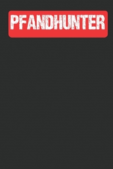 Pfandhunter Notizbuch: Pfandhunter Pfand Flaschen Sammler Hustler Notizbuch (6 x 9 inches) cream paper with 120 pages (German Edition)