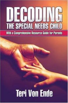 Paperback Decoding the Special Needs Child: With a Comprehensive Resource Guide for Parents Book