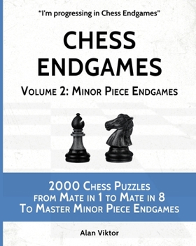 Paperback Chess Endgames, Volume 2: Minor Piece Endgames: 2000 Chess Puzzles from Mate in 1 to Mate in 8 To Master Minor Piece Endgames Book
