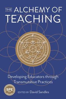 Paperback The Alchemy of Teaching: Developing Educators Through Transmutative Practices Book