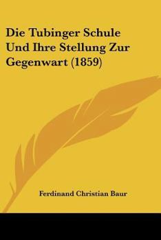 Paperback Die Tubinger Schule Und Ihre Stellung Zur Gegenwart (1859) [German] Book