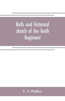 Rolls and historical sketch of the Tenth Regiment, So. Ca. Volunteers, in the army of the Confederate States