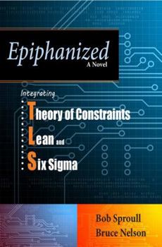 Paperback Epiphanized: Integrating Theory of Constraints, Lean and Six Sigma Book