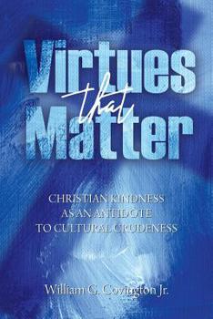 Paperback Virtues That Matter: Christian Kindness as an Antidote to Cultural Crudeness Book