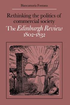 Hardcover Rethinking the Politics of Commercial Society: The Edinburgh Review 1802-1832 Book