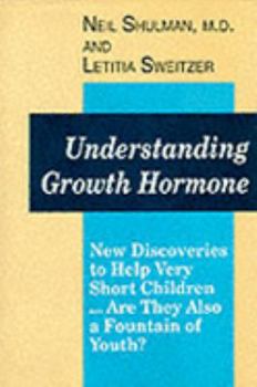 Hardcover Understanding Growth Hormone: New Discoveries to Help Very Short Children...Are They Also a Fountain of Youth? Book