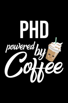 Phd Powered by Coffee: Christmas Gift for Phd Funny Phd Journal Best 2019 Christmas Present Lined Journal 6x9inch 120 pages