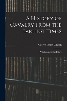 Paperback A History of Cavalry From the Earliest Times: With Lessons for the Future Book