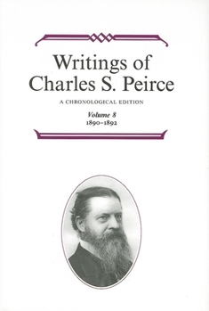 Hardcover Writings of Charles S. Peirce: A Chronological Edition, Volume 8: 1890-1892 Book