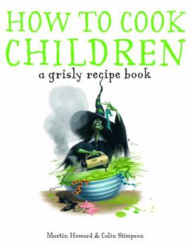 Hardcover How to Cook Children: A Grisly Recipe Book