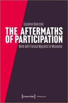 Paperback The Aftermaths of Participation: Outcomes and Consequences of Participatory Work with Forced Migrants in Museums Book