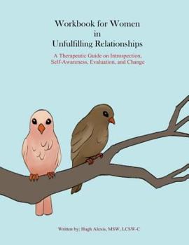 Paperback Workbook for Women in Unfulfilling Relationships: A Therapeutic Guide on Introspection, Self-Awareness, Evaluation and Change Book