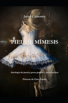 Paperback Piel de mímesis: Antología de poesía, prosa poética y microrrelatos [Spanish] Book