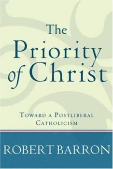 Paperback The Priority of Christ: Toward a Postliberal Catholicism Book