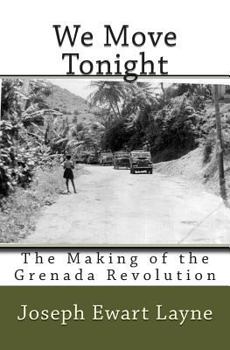 Paperback We Move Tonight: The Making of the Grenada Revolution Book