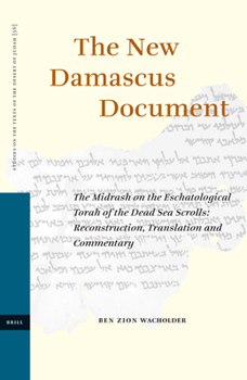 Hardcover The New Damascus Document: The Midrash on the Eschatological Torah of the Dead Sea Scrolls: Reconstruction, Translation and Commentary Book