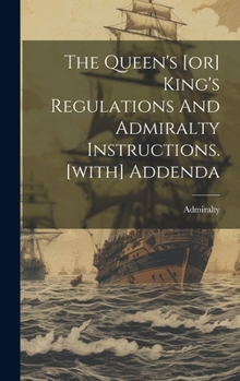 Hardcover The Queen's [or] King's Regulations And Admiralty Instructions. [with] Addenda Book