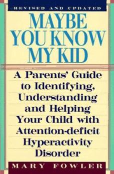 Paperback Maybe You Know My Kid: A Parent's Guide to Identifying, Understanding and Helping Your Child With Attention-Deficit/Hyperactivity Disorder Book