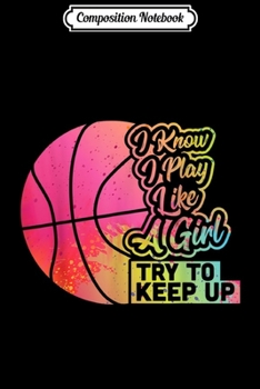 Composition Notebook: Basketball Women Funny Gift Team Play Like a Girl Basketball Journal/Notebook Blank Lined Ruled 6x9 100 Pages