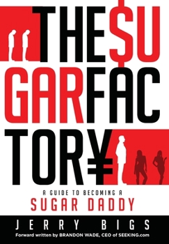 Hardcover The Sugar Factory: A Guide to Becoming a Sugar Daddy Book