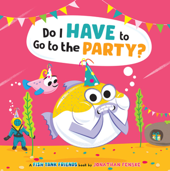 Hardcover Do I Have to Go to the Party? (Fish Tank Friends) Book
