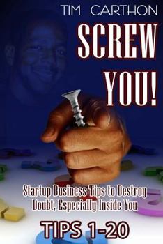 Paperback Screw You!: Startup Business Tips to Destroy Doubt, Especially Inside You (Tips 1-20) Book